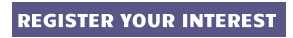 REGISTER YOUR INTEREST